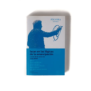 Lacan En Las Logicas De La Emancipacion
