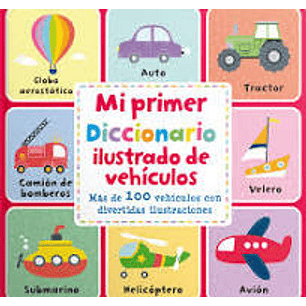 Mi Primer Diccionario Ilustrado De Vehiculos