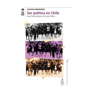 Ser Politica En Chile - Las Feministas Y Los Parti