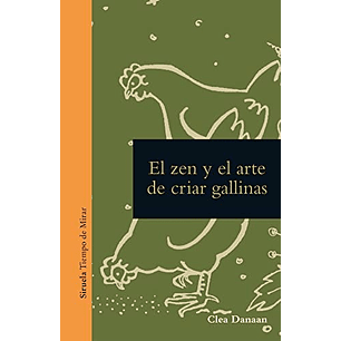 El Zen Y El Arte De Criar Gallinas