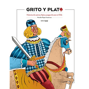 Grito Y Plata Historias De Casinos, Hipica Y Juegos De Azar En Chile