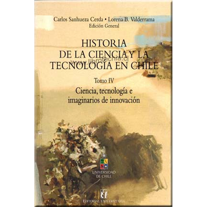 Historia De La Ciencia Y La Tecnologia En Chile T.iv 1