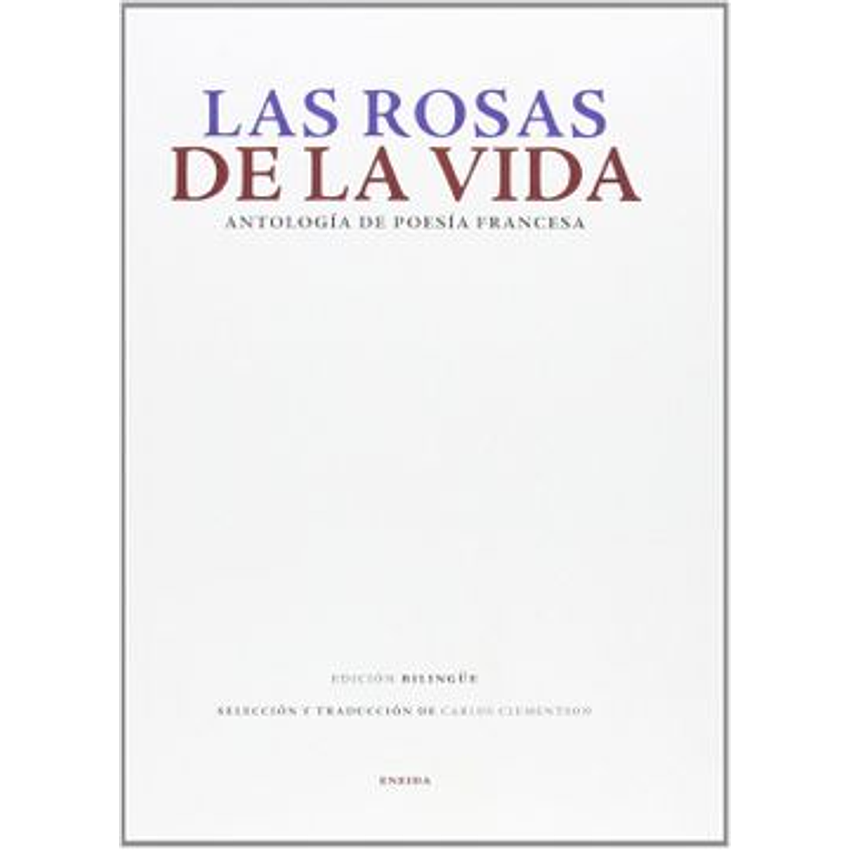 Las Rosas De La Vida Antologia De Poesia Francesa 1