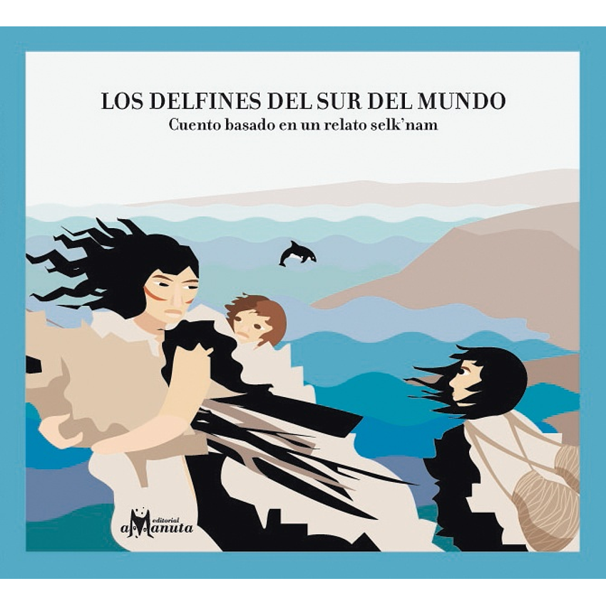 Los Delfines Del Sur Del Mundo. Cuento Basado En Un Relato Selknam 1