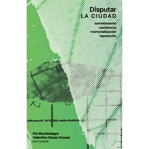 Disputar La Ciudad Sometimiento Resistencia Memorializacion Reparacion