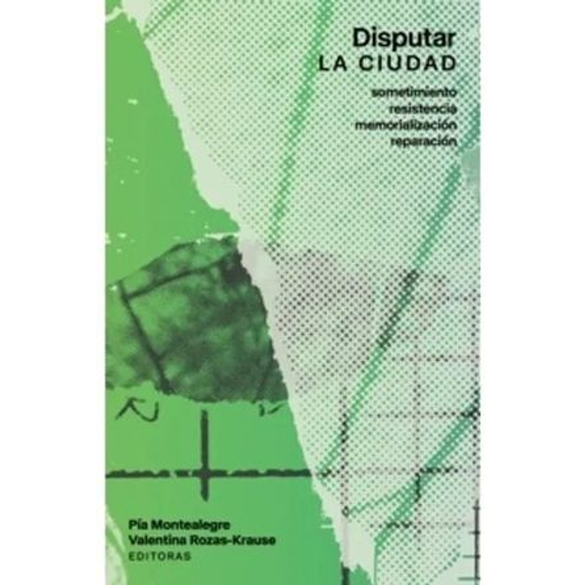 Disputar La Ciudad Sometimiento Resistencia Memorializacion Reparacion 1