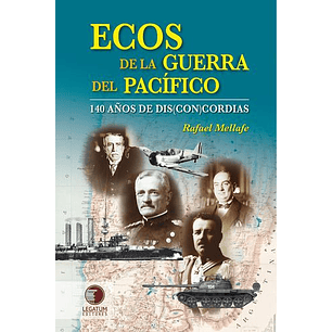 Ecos De La Guerra Del Pacifico 140 Anos De Disconcordias