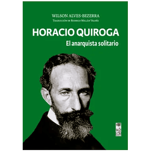 Horacio Quiroga El Anarquista Solitario