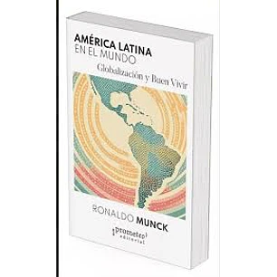 América Latina En El Mundo Globalización Y Buen Vivir