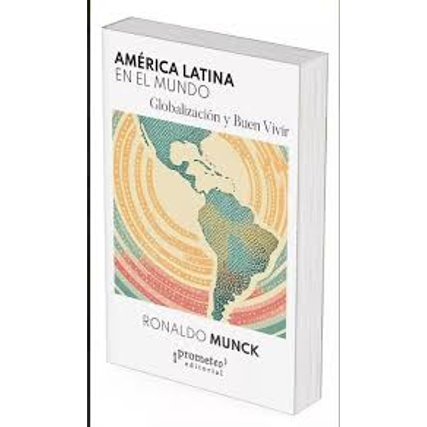 America Latina En El Mundo Globalizacion Y Buen Vivir 1