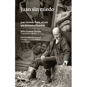 Juan Sin Miedo Juan Guzman Tapia El Juez Que Proceso A Pinochet
