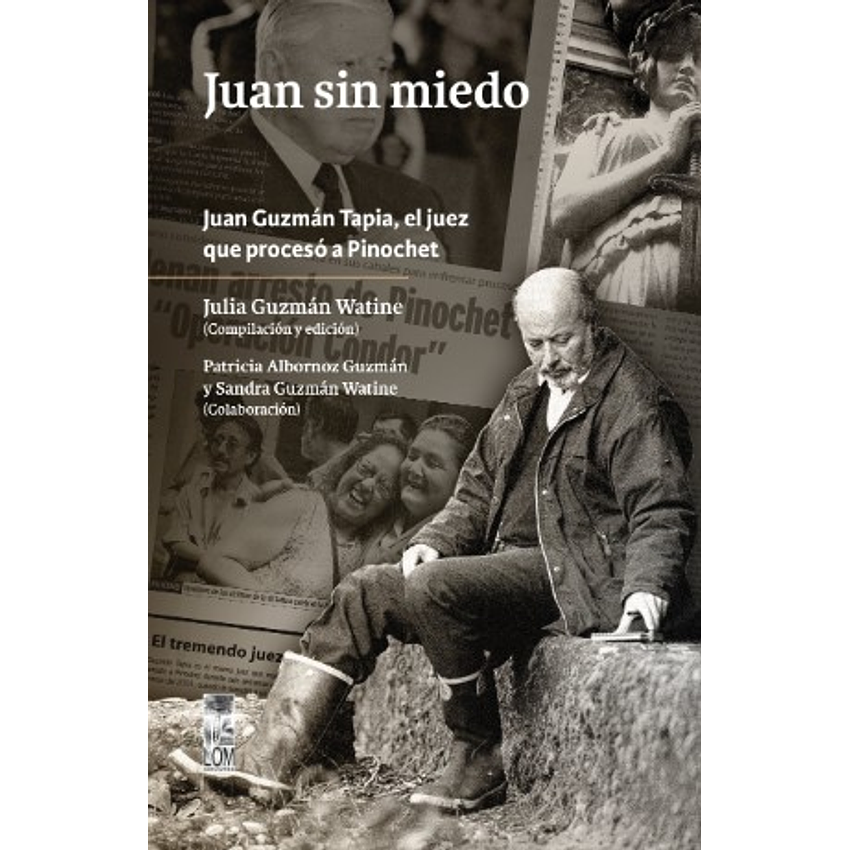 Juan Sin Miedo Juan Guzman Tapia El Juez Que Proceso A Pinochet 1