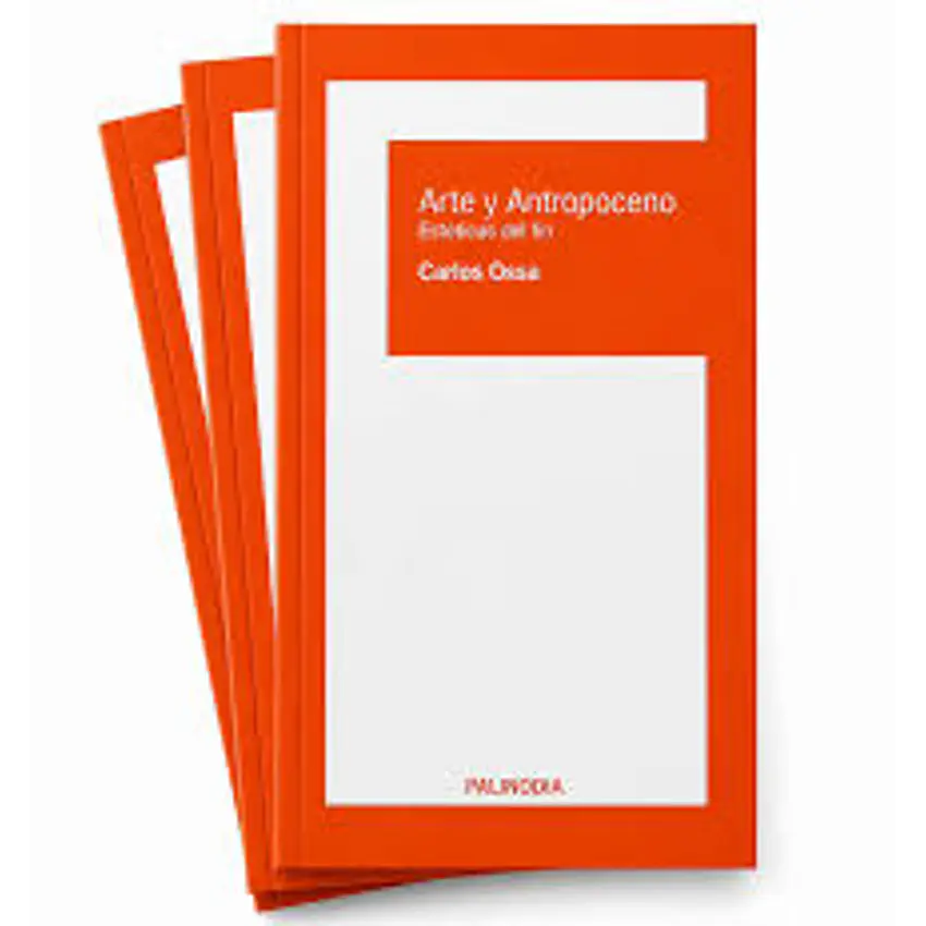 Arte Y Antropoceno. Esteticas Del Fin 1