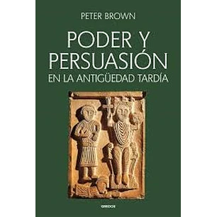 Poder Y Persuasion En La Antiguedad Tardia