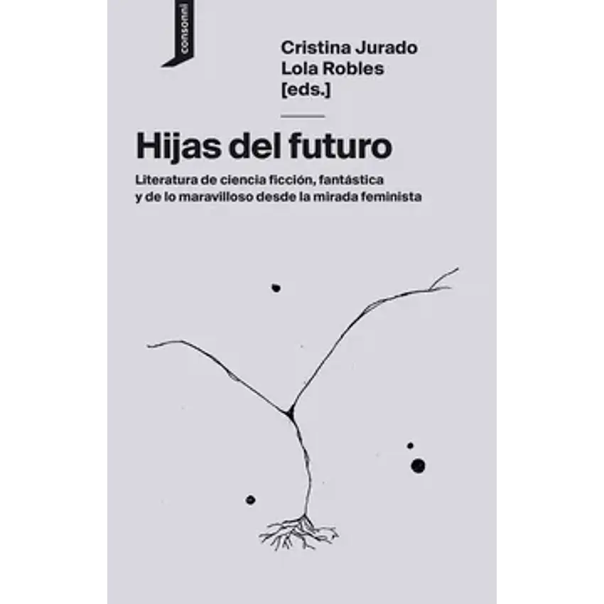 Hijas Del Futuro - Literatura De Ciencia Ficción Y De Lo Maravilloso Desde La Mirada Feminista 1