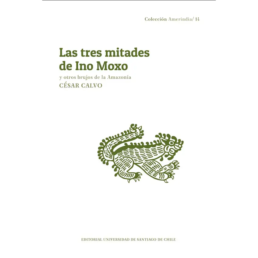 Las Tres Mitades De Ino Moxo Y Otros Brujos De La Amazonia 1