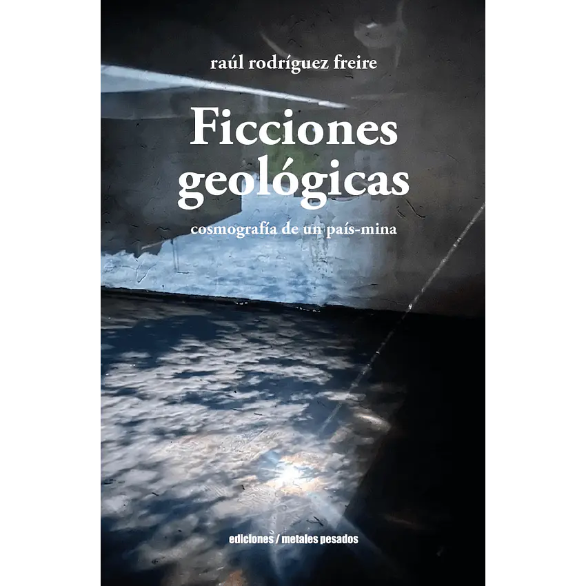 Ficciones Geologicas Cosmografia De Un Pais Mina 1