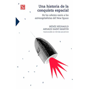 Una Historia De La Conquista Espacial De Los Cohetes Nazis A Los Astrocapitalistas Del New Space