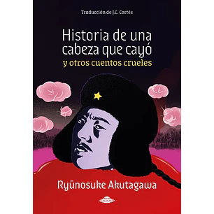 Historia De Una Cabeza Que Cayo Y Otros Cuentos