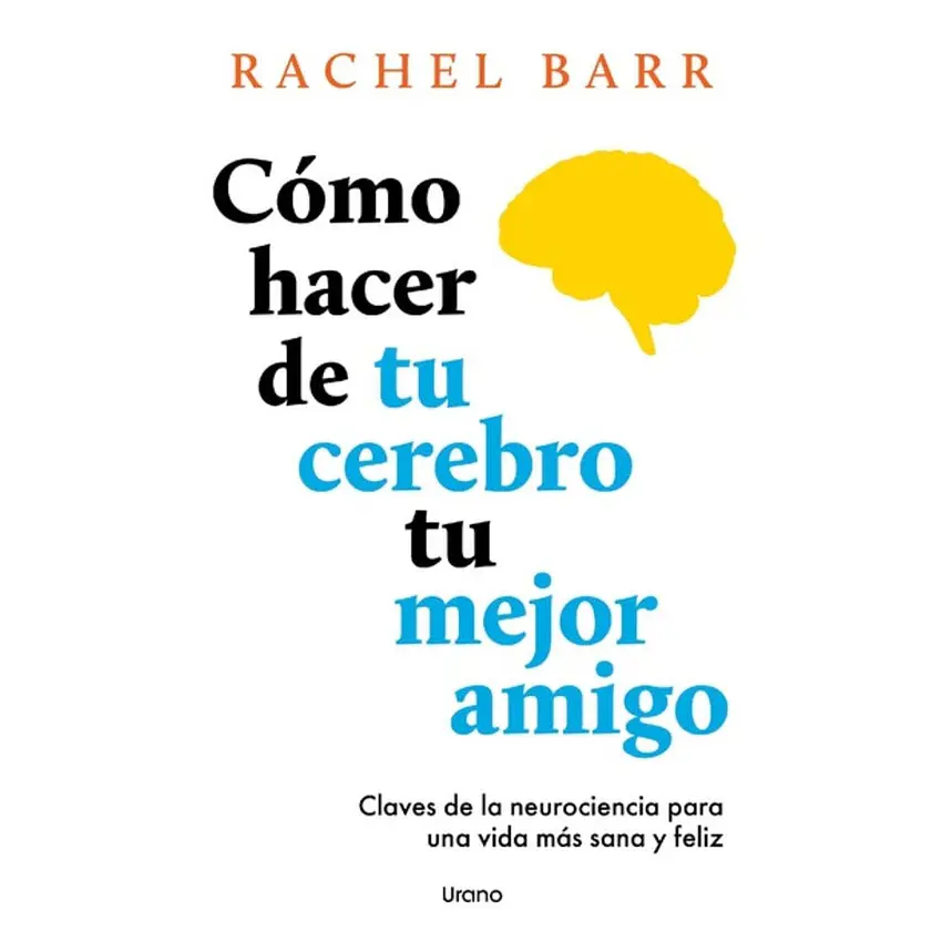 Como Hacer De Tu Cerebro Tu Mejor Amigo 1