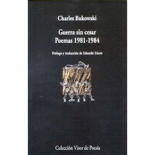 Guerra Sin Cesar (Poemas 1981-1984)