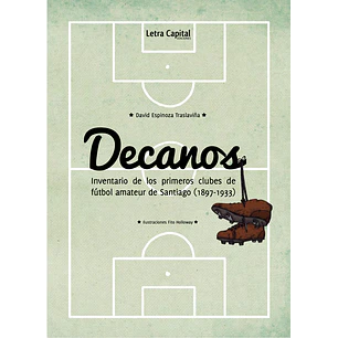 Decanos: Inventario De Los Primeros Clubes De Fútbol Amateur De Santiago (1897-1933)