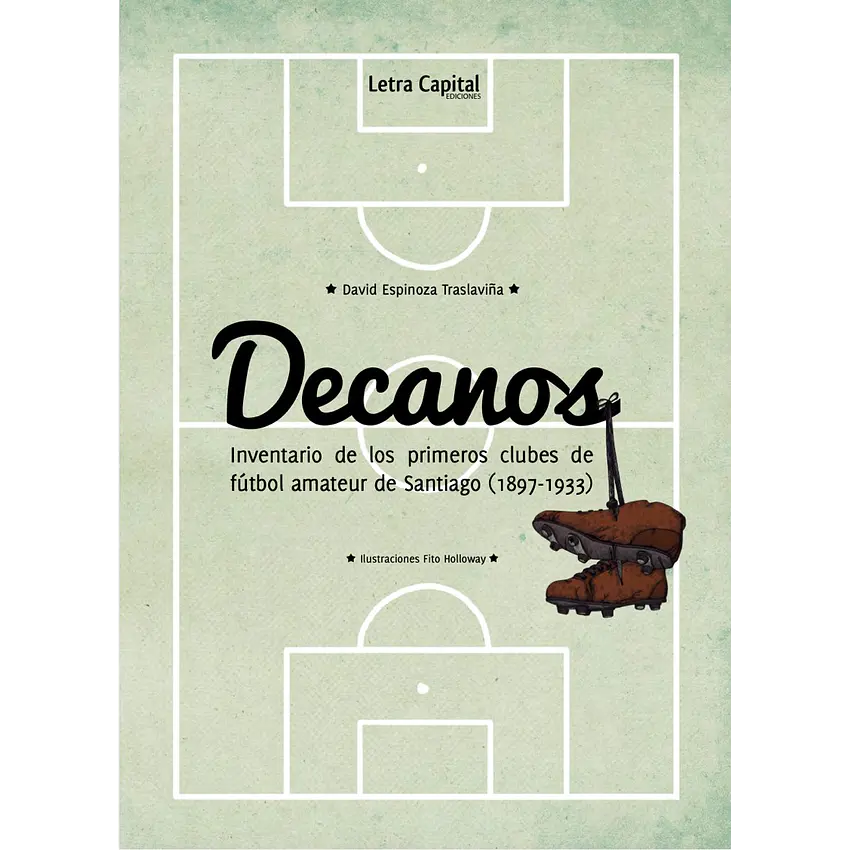 Decanos: Inventario De Los Primeros Clubes De Fútbol Amateur De Santiago (1897-1933) 1