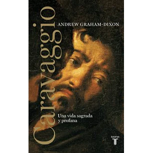Caravaggio. Una Vida Sagrada Y Profana