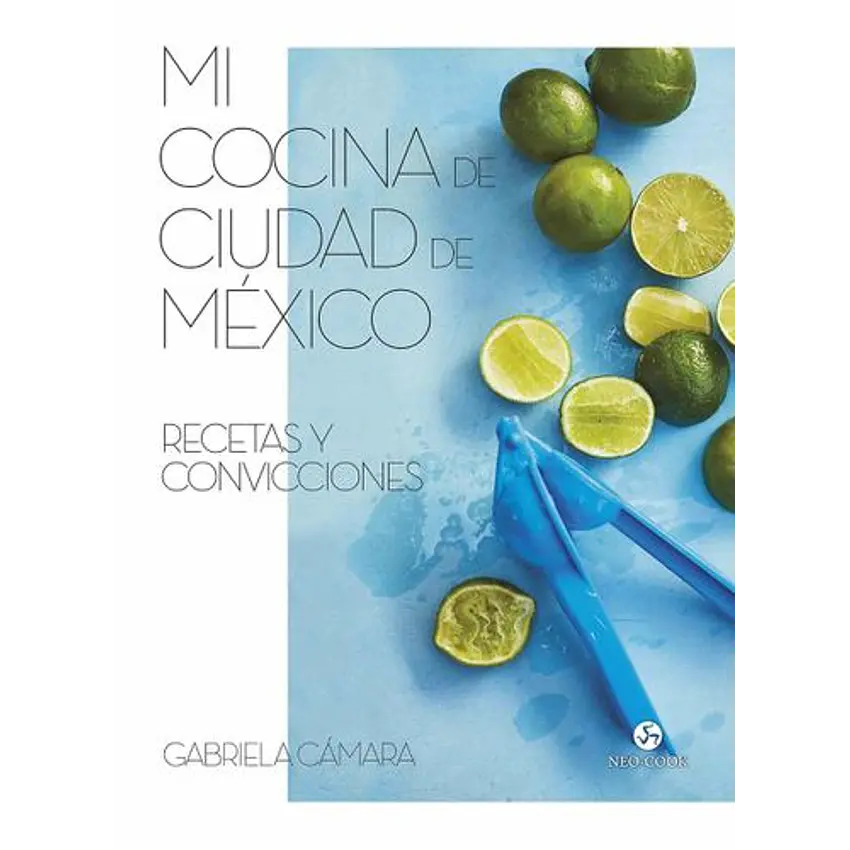 Mi Cocina De Ciudad De Mexico: Recetas Y Convicciones 1