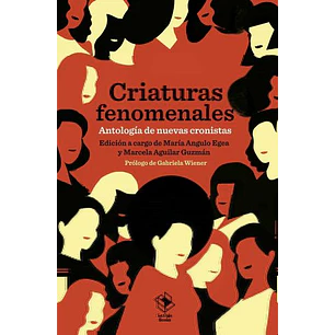 Criaturas Fenomenales Antologia De Nuevas Cronistas