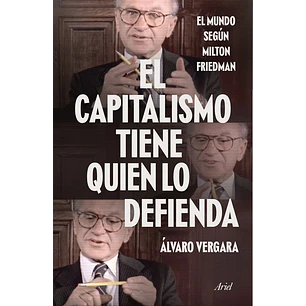 El Capitalismo Tiene Quien Lo Defienda El Mundo Segun Milton Friedman