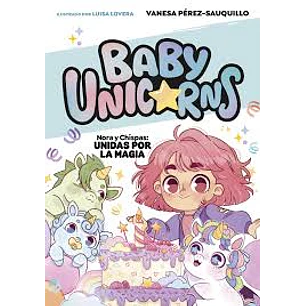 Baby Unicorns 2 - Nora Y Chispas Unidas Por La Magia