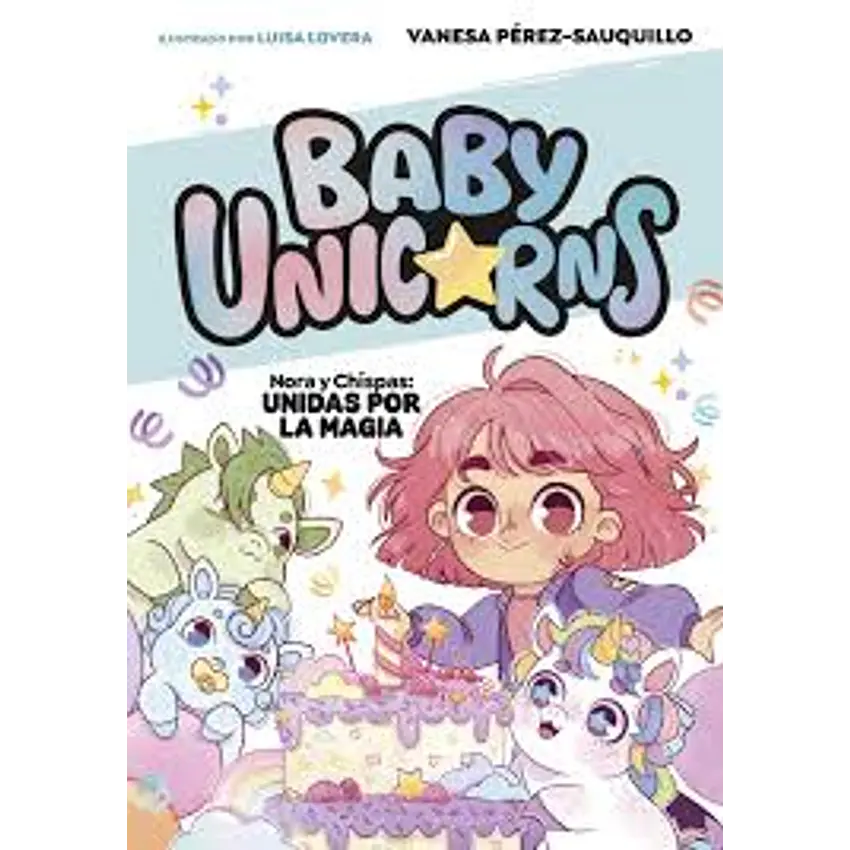 Baby Unicorns 2 - Nora Y Chispas Unidas Por La Magia 1