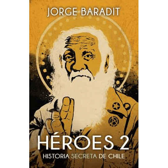 Heroes 2. Historia Secreta De Chile