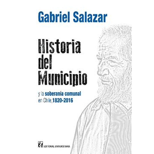 Historia Del Municipio Y La Soberania Comunal En Chile, 1820-2016