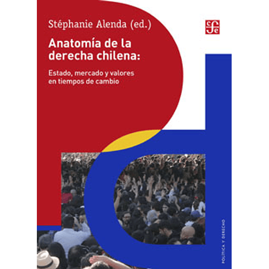 Anatomia De La Derecha Chilena: Estado, Mercado Y Valores En Tiempos De Cambio