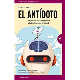 El Antidoto. 12 Tecnicas Para Sobrevivir A La Inteligencia Artificial