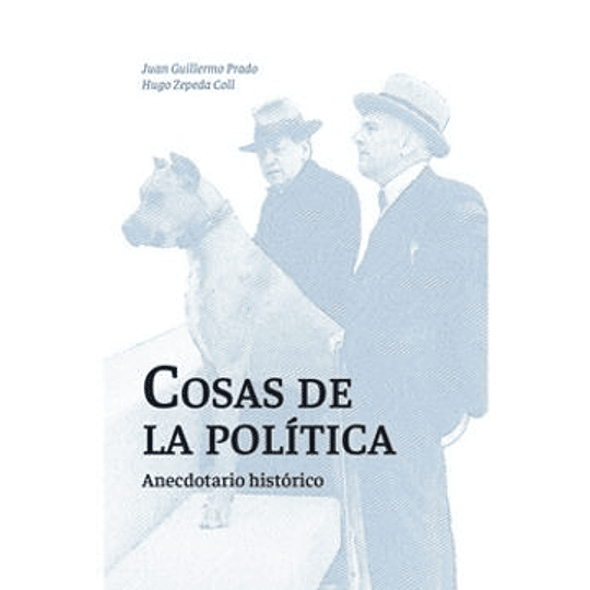 Cosas De La Politica. Anecdotario Historico