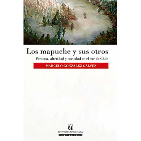 Los Mapuches Y Sus Otros