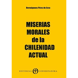 Miserias Morales De La Chilenidad Actual