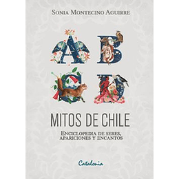 Mitos De Chile Enciclopedia De Seres, Apariciones Y Encantos