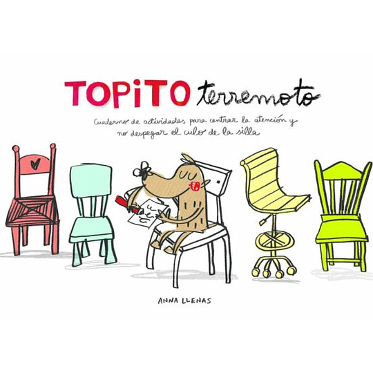 Topito Terremoto. Cuaderno De Actividades Para Centrar La Atención Y No Despegar El Culo De La Silla