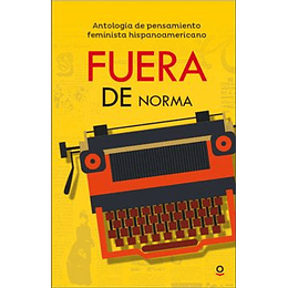 Fuera De Norma. Antologia Del Pensamiento Feminista Hispanoamericano