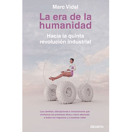 La Era De La Humanidad. Hacia La Quinta Revolucion Industrial