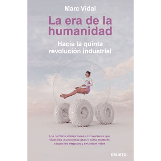 La Era De La Humanidad. Hacia La Quinta Revolucion Industrial