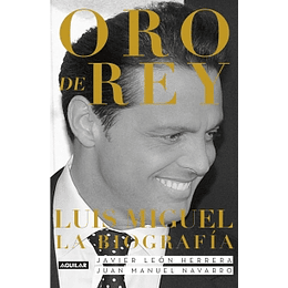 Oro De Rey. Luis Miguel La Biografia