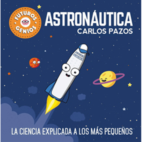 Astronautica. La Ciencia Explicada A Los Mas Pequeños (Futuros Genios 1)