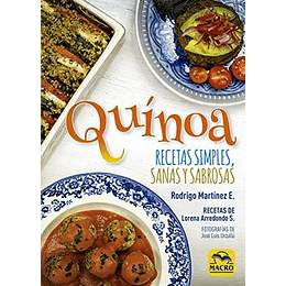 Quinoa: Recetas Simples, Sanas Y Sabrosas