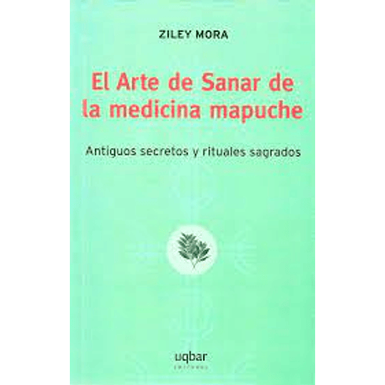 Arte De Sanar De La Medicina Mapuche