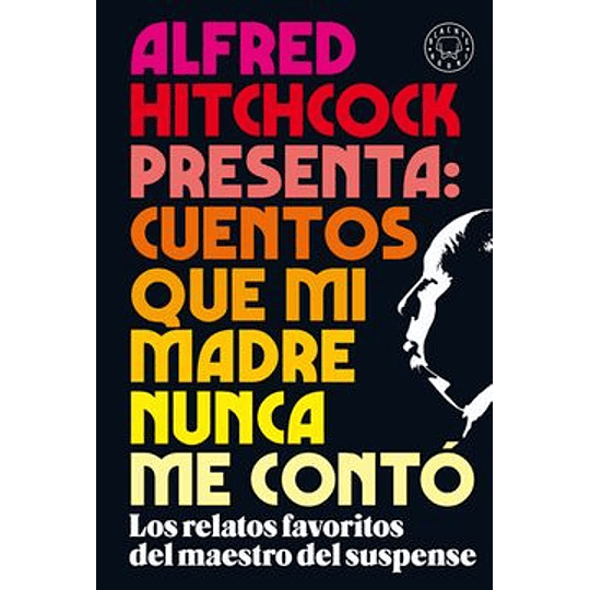 Alfred Hitchcock Presenta: Cuentos Que Mi Madre Nunca Me Conto